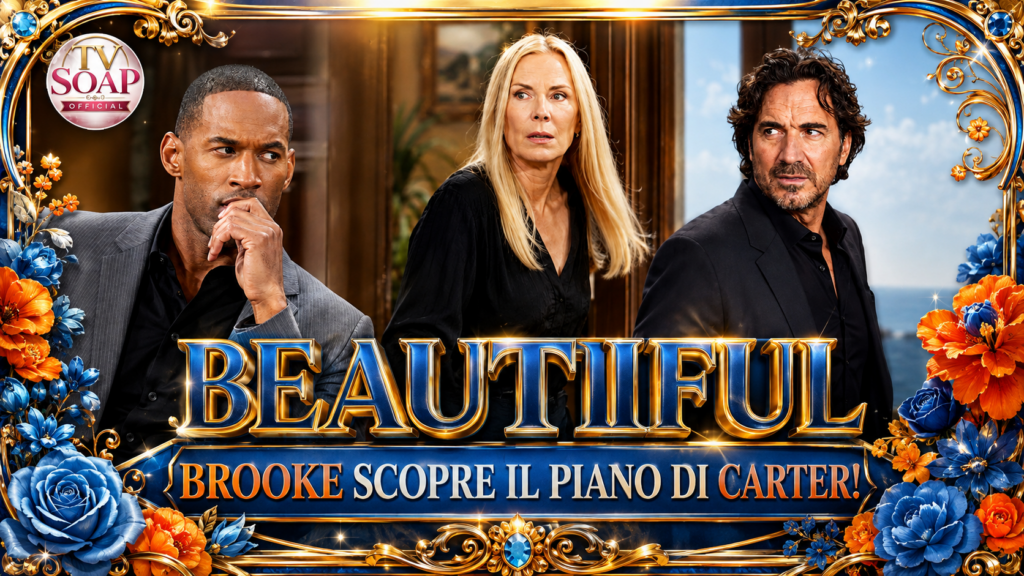 beautiful anticipazioni dal 10 al 16 agosto 2026 brooke scopre il piano segreto di carter e corre da ridge da Uominiedonnenews.it beautiful anticipazioni dal 10 al 16 agosto 2026 brooke scopre il piano segreto di carter e corre da ridge