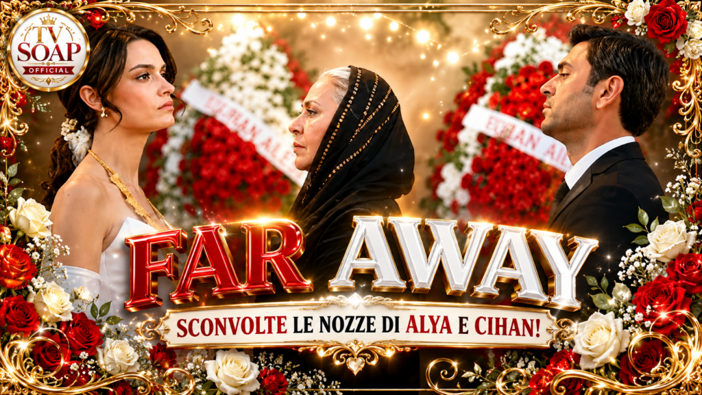 far away anticipazioni turche il matrimonio di alya e cihan viene sconvolto dalla richiesta di sadakat da Uominiedonnenews.it far away anticipazioni turche il matrimonio di alya e cihan viene sconvolto dalla richiesta di sadakat