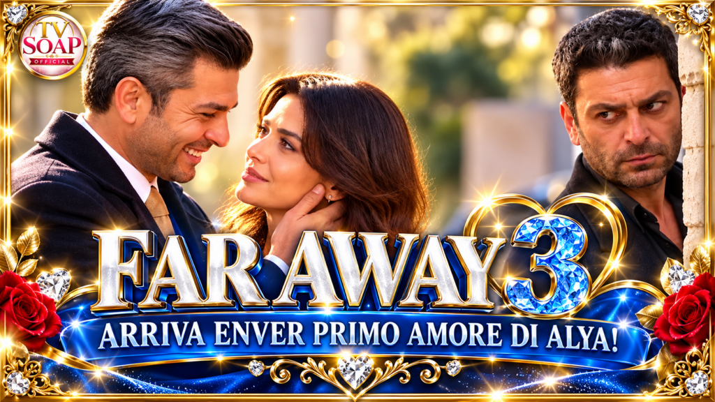 far away 3 salto temporale arriva enver primo amore di alya da Uominiedonnenews.it far away 3 salto temporale arriva enver primo amore di alya